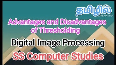 Advantages and Disadvantages of Thresholding | digital image processing in tamil,#sscomputerstudies