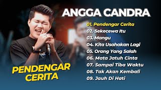 ANGGA CANDRA - PENDENGAR CINTA - SEKECEWA ITU - MANGU || LAGU POP INDO FULL ALBUM 2025