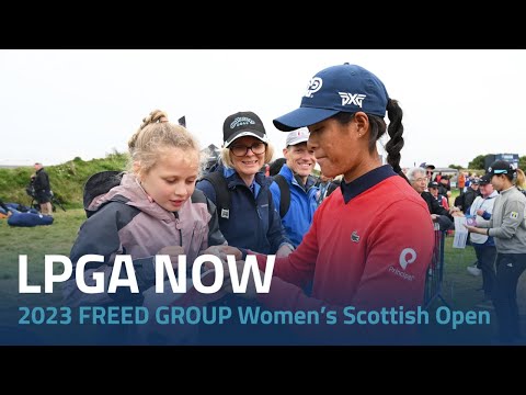 LPGA Now | 2023 FREED GROUP Women’s Scottish Open