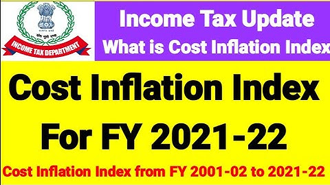 Cost Inflation Index for FY 2021-22 | What is Cost Inflation Index | CII from FY 2001-02 to 2021-22