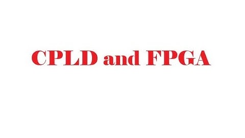 CPLD and FPGA, Digital Logic Design, Lecture 21, TheEngineeringDoctor