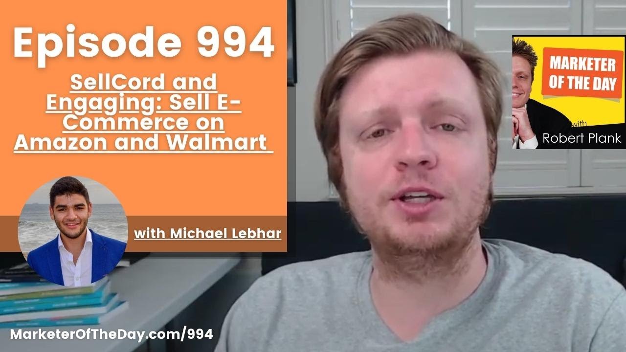 994: SellCord and Engaging: Sell E-Commerce on Amazon and Walmart with Michael Lebhar