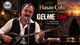 Gelme Yar - Hasan Çuha