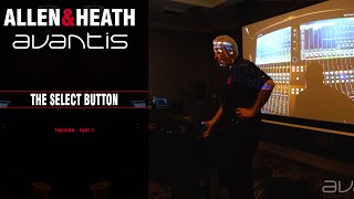 Allen & Heath Avantis Workshop Part 1 - Select Button