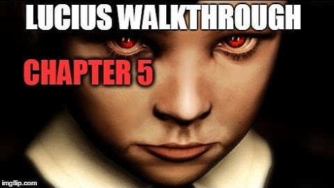 Lucius-Walkthrough Chapter 5