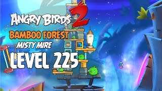 Angry Birds 2 Level 225 Bamboo Forest Misty Mire 3 Star Walkthrough
