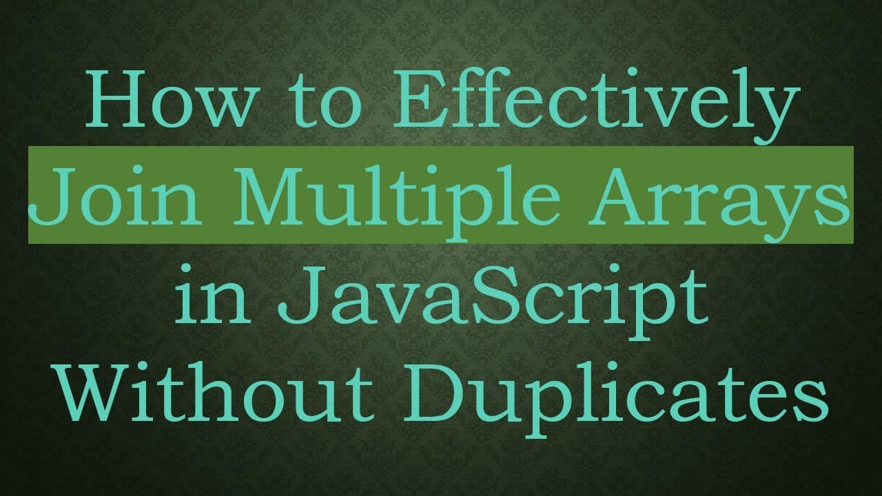 How to Effectively Join Multiple Arrays in JavaScript Without ...