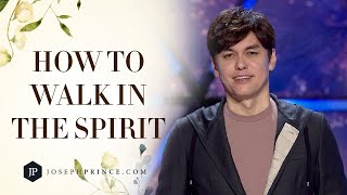 How To Walk In The Spirit | Joseph Prince