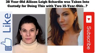 38 Year-Old Allison Leigh Schardin was Taken Into Custody for Doing This with Two 15-Year-Olds...?