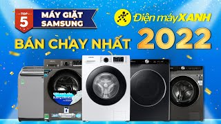Top 5 Máy Giặt Samsung Bán Chạy Nhất Năm 2022 Tại Điện Máy Xanh