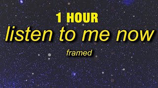 [1 HOUR] framed - Listen To Me Now (Tiktok Remix) (Lyrics)