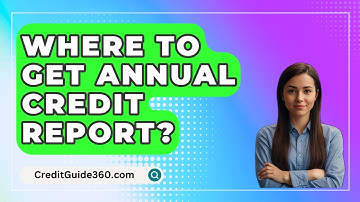 Where To Get Annual Credit Report? - CreditGuide360.com
