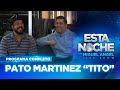 ¡Con nosotros #EstaNoche PATO MARTINEZ "TITO"