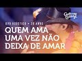 Guilherme e santiago  quem ama uma vez no deixa de amar   dvd acstico 20 anos