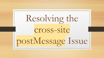 Resolving the cross-site postMessage Issue