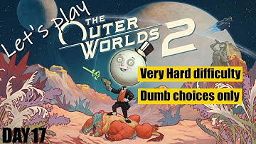 [The Outer Worlds 2] Very Hard difficulty playthrough, all Flaws & Dumb choices, gun build, day 17