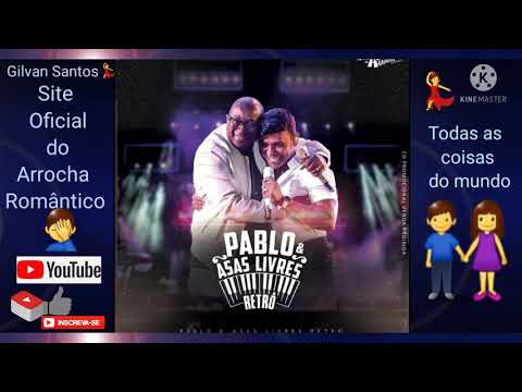 Pablo e Asas Livres 05-Todas As Coisas Do Mundo Novo  Portal  do Arrocha Romântico