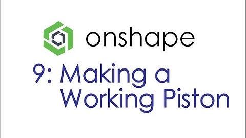 Onshape Tutorial 9: Making a Working Piston