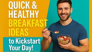 Quick & Healthy Breakfast Ideas to Kickstart Your Day!