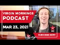 Virgin Mornings Podcast | March 23, 2021