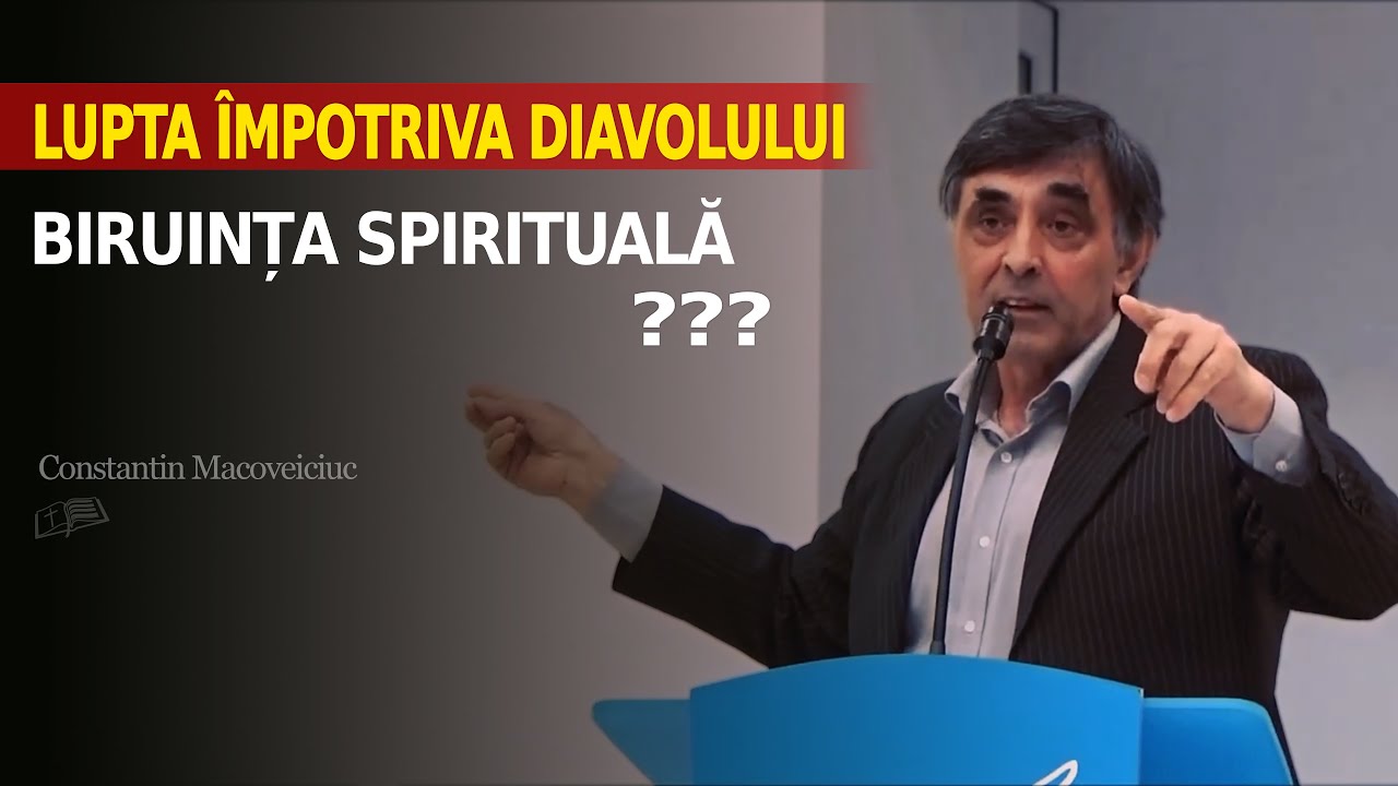 Lupta împotriva Diavolului, BIRUINȚA spirituală //  Constantin Macoveiciuc