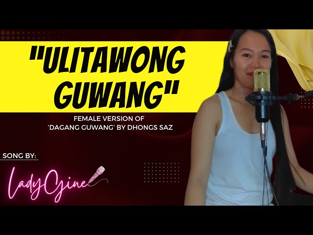 ULITAWONG GUWANG Song by LadyGine - Bisaya Version 2023 | FEMALE VERSION OF [DAGANG GUWANG] class=