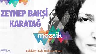 Zeynep Bakşi Karatağ – Talihim Yok Bahtım Kara   Mozaik © 2016 Kalan Müzik Resimi