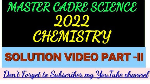 MASTER CADRE SCIENCE 2022 | MASTER CADRE CHEMISTRY SOLUTION VIDEO PART-II