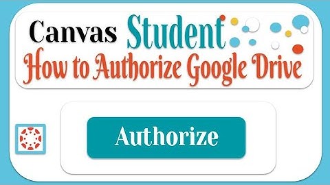 Tutorial for Student Authorization- Canvas for Google Drive Assignments