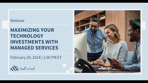 Maximizing Your Technology Investments With Managed Services