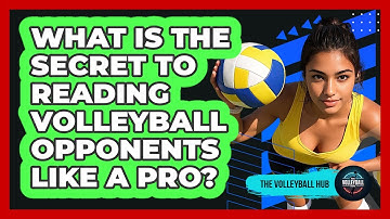 What Is The Secret To Reading Volleyball Opponents Like A Pro? - The Volleyball Hub