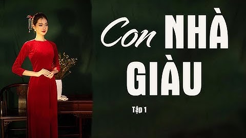 Truyện về lối sống của người giàu thời xưa trong truyện CON NHÀ GIÀU | TẬP 1 | Hồ Biểu Chánh