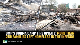 DMP’S BURMA CAMP FIRE UPDATE: MORE THAN 250 FAMILIES LEFT HOMELESS IN THE INFERNO