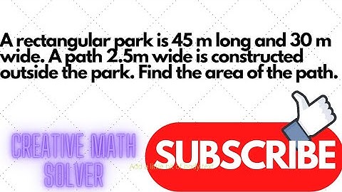 A rectangular park is 45 m long and 30 m wide. A path 2.5m wide is constructed outside the park....
