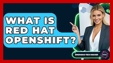 What Is Red Hat OpenShift? - Emerging Tech Insider
