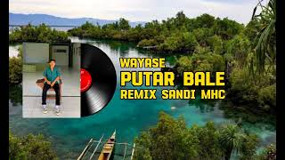 WAYASE PUTAR BALE - Remix Sandi Mhc EDIT - 2K24