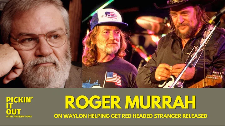 Roger Murrah: Waylon Helped Willies Red Headed Str...