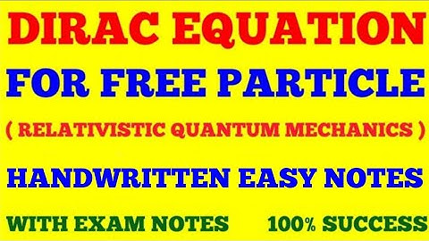 DIRAC EQUATION FOR FREE PARTICLE || RELATIVISTIC QUANTUM MECHANICS || WITH EXAM NOTES ||