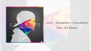 Avicii - Somewhere In Stockholm (SHIN_ZIX Remix)