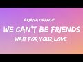 Ariana Grande - We can’t be friends (Wait for your love) - (Lyrics)