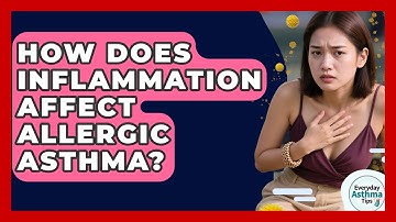 How Does Inflammation Affect Allergic Asthma? - Everyday Asthma Tips