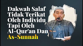 Dakwah Salaf Tidak Terikat Oleh Individu, Tapi Dengan Al-Qur'an & Assunnah - Ustadz Ainurrofiq, Lc