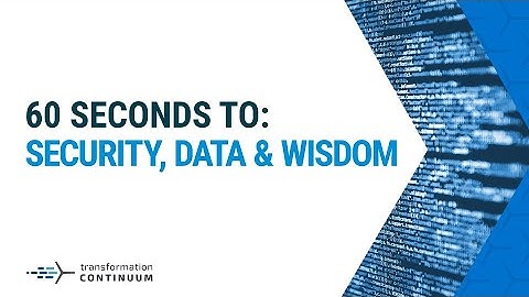 Wisdom, Data & Security: 60 Seconds to Transformation