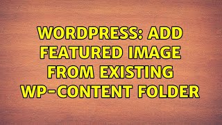 Wordpress: Add Featured Image from Existing wp-content folder
