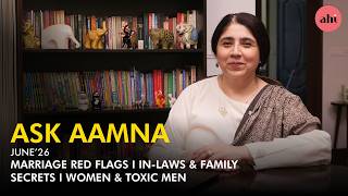 Ask Aamna | Marriage Red Flags | Family Secrets | Toxic Men & Women | Ahi | SA51Q