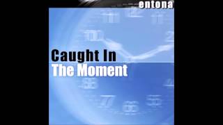 Entona - Caught in the Moment (Radio Edit)