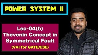Lec 04(b) Thevenin Concept in Symmetrical Fault | Power System | GATE & ESE