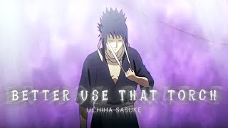 Uchiha Sasuke - Better Use That Torch
