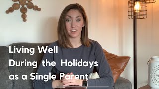 Living Well During The Holidays As A Single Parent