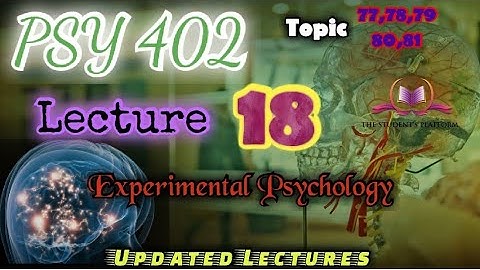 PSY402 || Lecture 18 || Experimental Psychology || Updated Lectures || Short VU Lecture